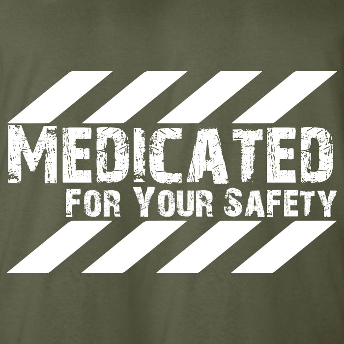 Medicated For Your Safety