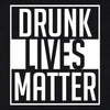Drunk Lives Matter