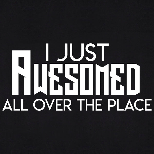 I Just Awesomed All Over The Place