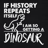 If History Repeats Itself I Am So Getting A Dinosaur