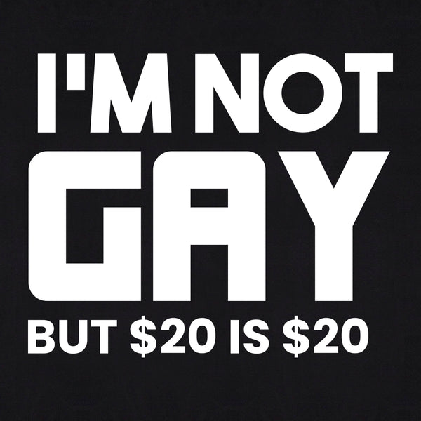 I'm Not Gay But $20 is $20