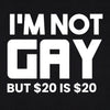 I'm Not Gay But $20 is $20