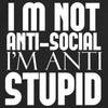 I'm not Anti-Social I'm Anti-Stupid