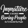 Immature: A Word Boring People Use To Describe Fun People