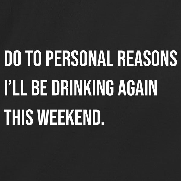 Do To Personal Reason I'll Be Drinking Again This Weekend