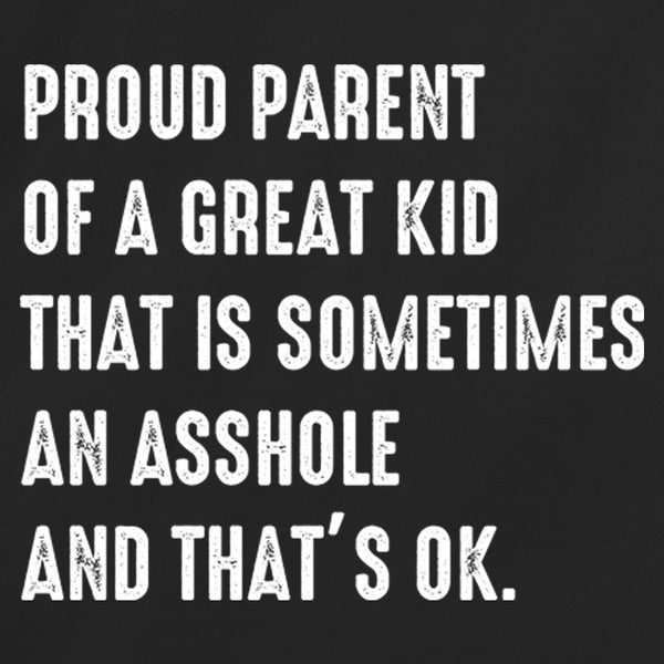 Proud Parent Of A Great Kid That Is Sometimes An Asshole