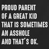Proud Parent Of A Great Kid That Is Sometimes An Asshole