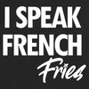 I speak French Fries