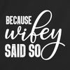 Because Wifey Said So