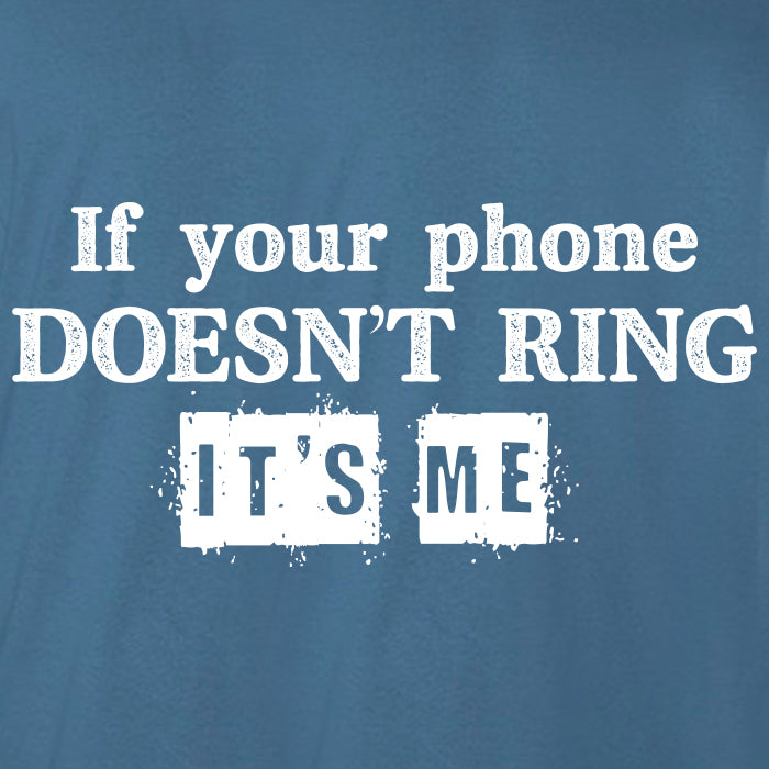 If your phone doesn't ring, it's me - If Your Phone Doesnt Ring Its Me -  Pin | TeePublic