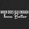 When does Old Enough Know Better